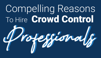 Compelling Reasons To Hire Crowd Control