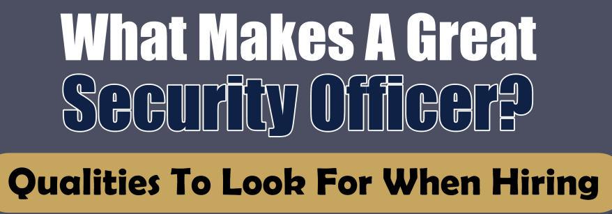 What Makes a Great Security Officer? Qualities to Look for When Hiring