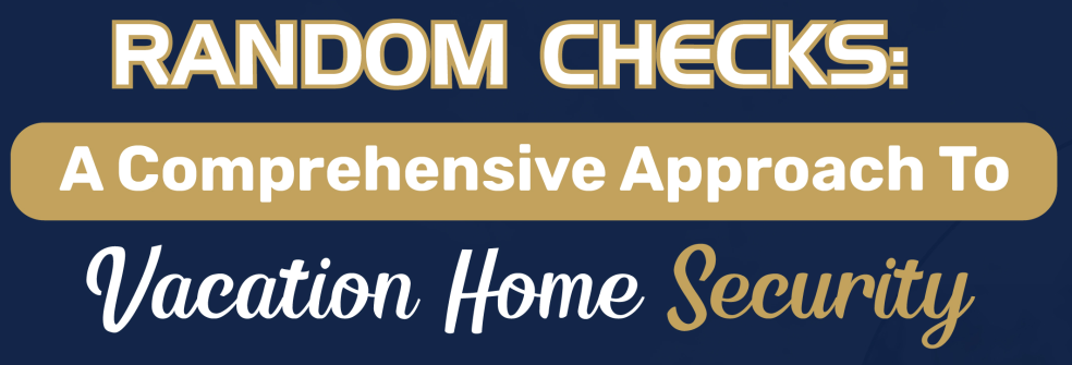 Random Checks: A Comprehensive Approach To Vacation Home Security - Infograph